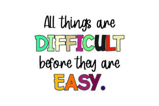 All Things Are Difficult Before They Are Easy – A Crafts Asset for School Amp Projects