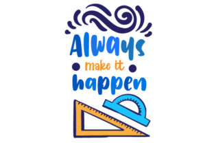 Always Make It Happen: A Crafts-Friendly Graphic Design Asset for School Amp Brands