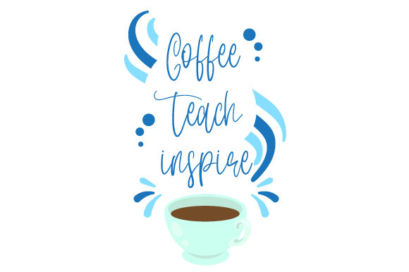 Coffee Teach Inspire: A Graphic Design Asset for School Amp Crafts