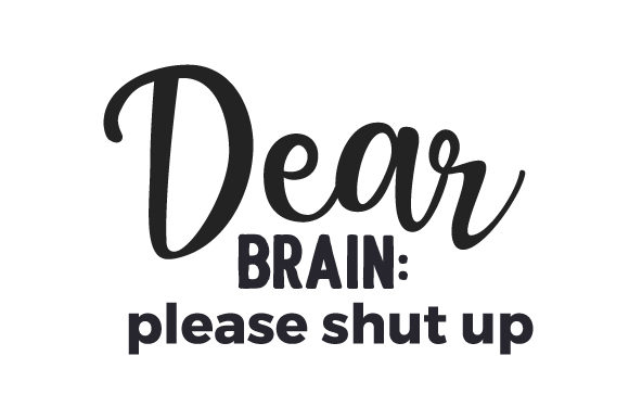 Dear Brain Please Shut Up: A Graphic Design Asset for School Amp and Crafts Creators