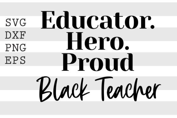 Educator. Hero. Proud Black Teacher SVG for Crafts and Graphics