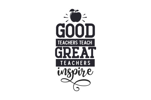Good Teachers Teach, Great Teachers Inspire