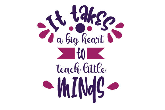 It Takes a Big Heart to Teach Little Minds: A Crafts Graphic for School Amp Projects