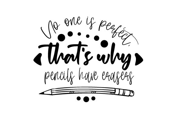 No One is Perfect That’s Why Pencils Have Erasers: A Crafts-Friendly Graphic for School Amp Brands