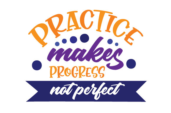 Practice Makes Progress Not Perfect Crafts School Amp