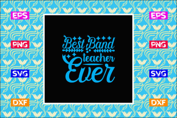 Teacher SVG Design: Best Band Teacher Ever for Graphics and Crafts
