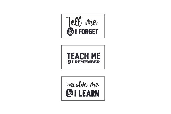 Tell Me I Forget, Teach Me I Remember, Involve Me I Learn Crafts and School Amp